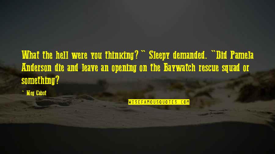 Cabot Quotes By Meg Cabot: What the hell were you thinking?" Sleepy demanded. Cabot Quotes By Meg Cabot: What the hell were you thinking?" Sleepy demanded.