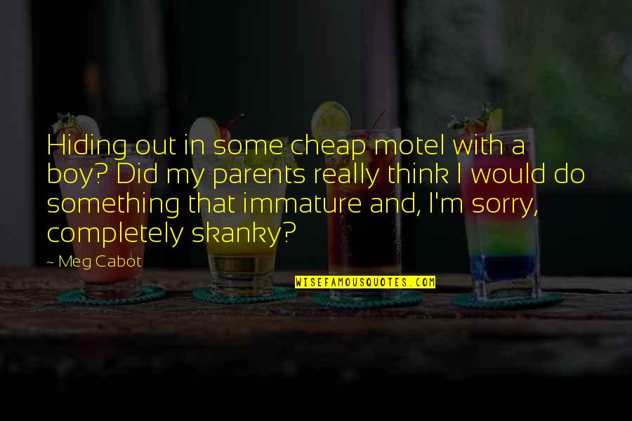 Cabot Quotes By Meg Cabot: Hiding out in some cheap motel with a Cabot Quotes By Meg Cabot: Hiding out in some cheap motel with a