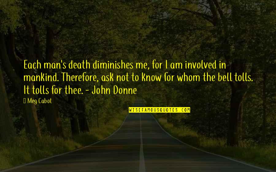 Cabot Quotes By Meg Cabot: Each man's death diminishes me, for I am Cabot Quotes By Meg Cabot: Each man's death diminishes me, for I am