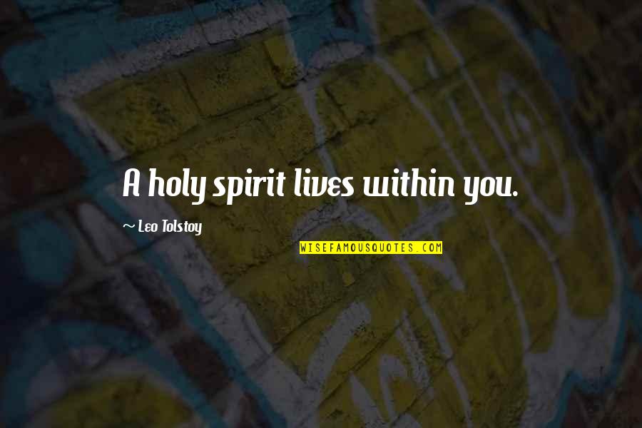 Cabotage Quotes By Leo Tolstoy: A holy spirit lives within you.