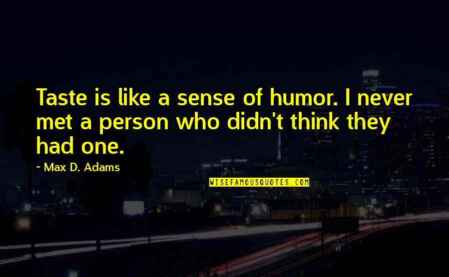 Cabotine Rose Quotes By Max D. Adams: Taste is like a sense of humor. I