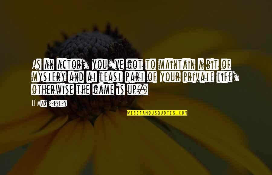 Cabraja Glumac Quotes By Max Beesley: As an actor, you've got to maintain a Cabraja Glumac Quotes By Max Beesley: As an actor, you've got to maintain a