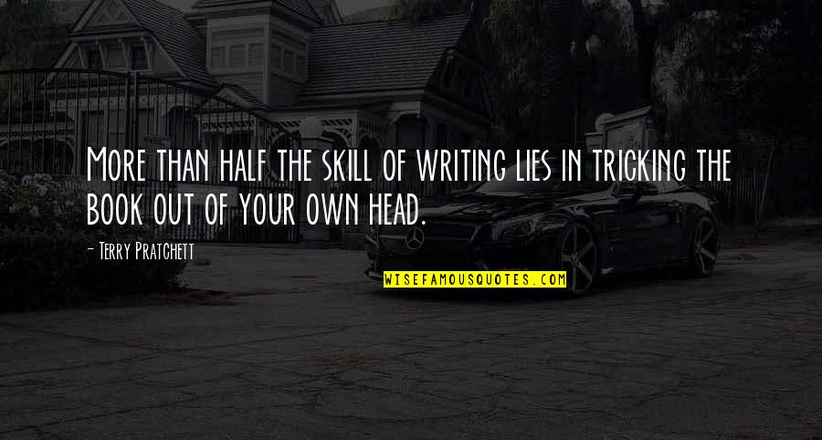 Cabraja Glumac Quotes By Terry Pratchett: More than half the skill of writing lies Cabraja Glumac Quotes By Terry Pratchett: More than half the skill of writing lies