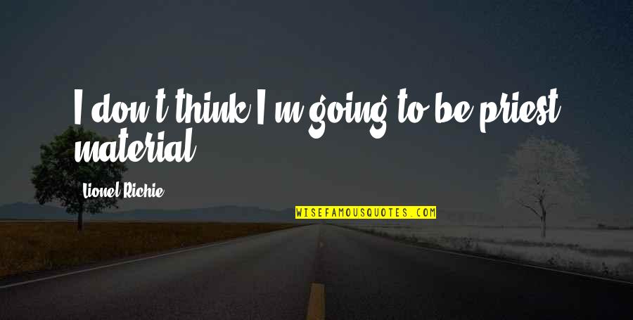 Cabral Gold Quotes By Lionel Richie: I don't think I'm going to be priest Cabral Gold Quotes By Lionel Richie: I don't think I'm going to be priest