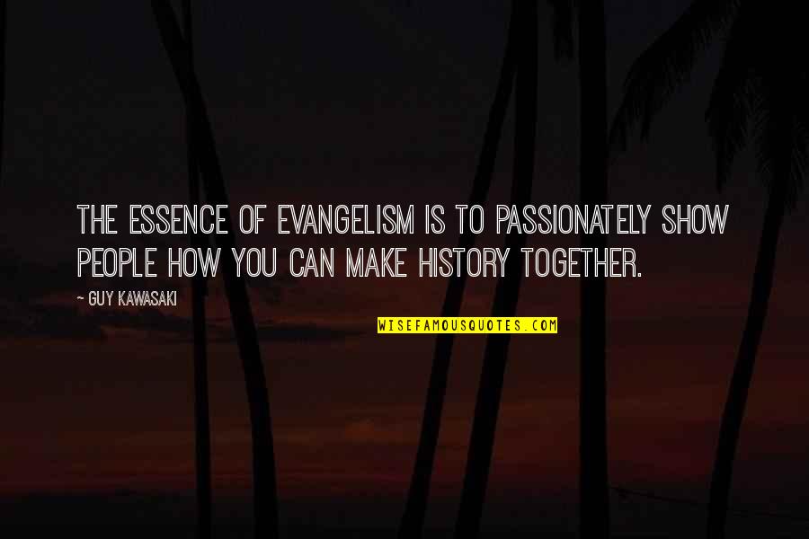 Cabral Jones Quotes By Guy Kawasaki: The essence of evangelism is to passionately show Cabral Jones Quotes By Guy Kawasaki: The essence of evangelism is to passionately show