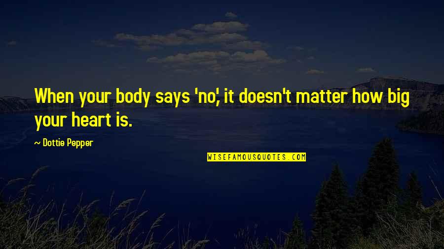 Cabrales Blue Quotes By Dottie Pepper: When your body says 'no,' it doesn't matter