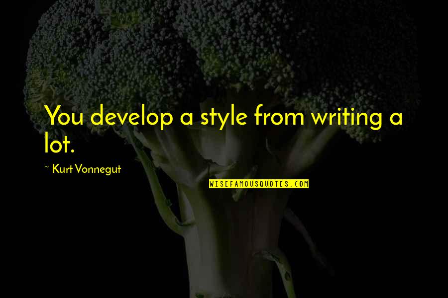 Cabrales Blue Quotes By Kurt Vonnegut: You develop a style from writing a lot. Cabrales Blue Quotes By Kurt Vonnegut: You develop a style from writing a lot.