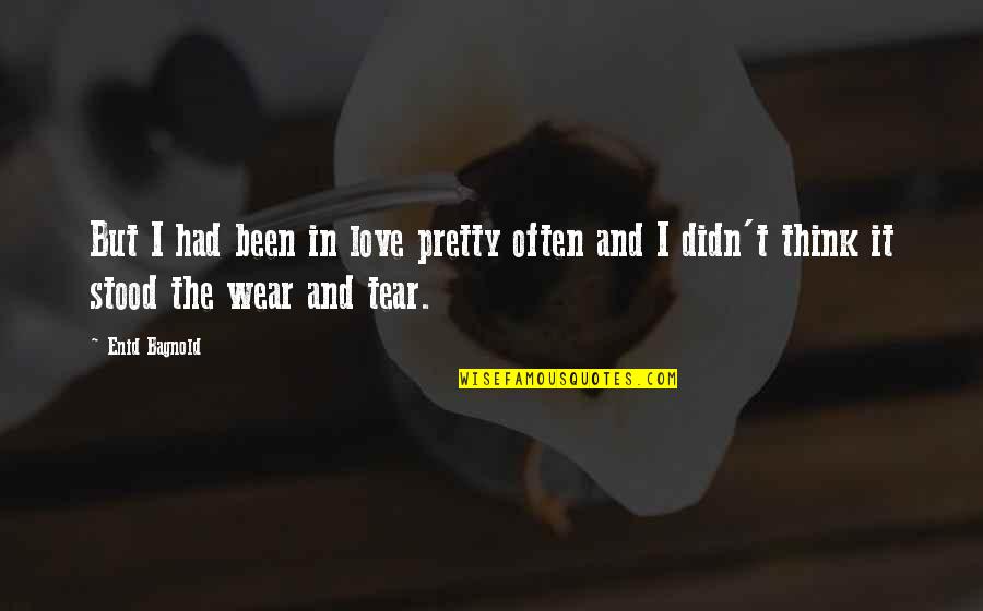 Cabreado Significado Quotes By Enid Bagnold: But I had been in love pretty often