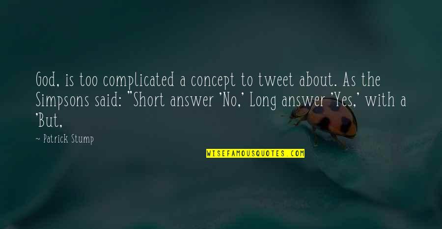Cabreado Significado Quotes By Patrick Stump: God, is too complicated a concept to tweet Cabreado Significado Quotes By Patrick Stump: God, is too complicated a concept to tweet