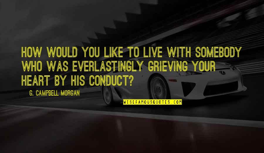 Cabrela Quotes By G. Campbell Morgan: How would you like to live with somebody