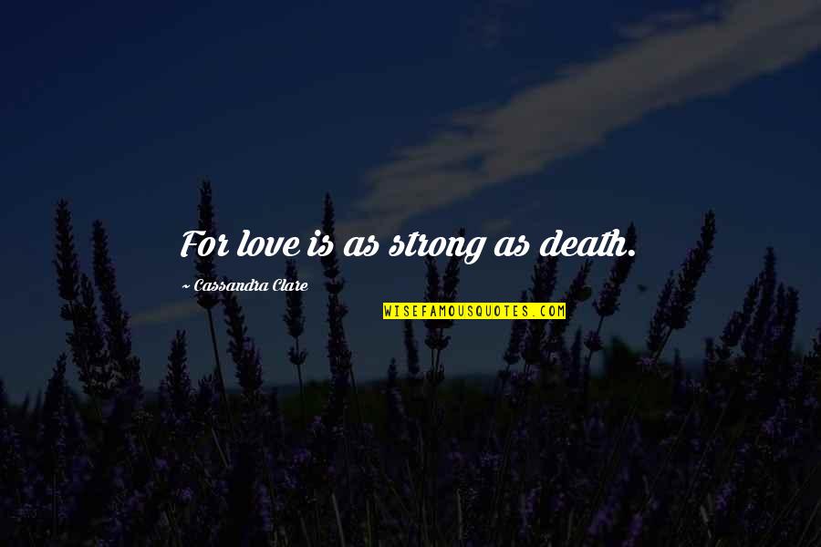 Cabreo Vino Quotes By Cassandra Clare: For love is as strong as death.