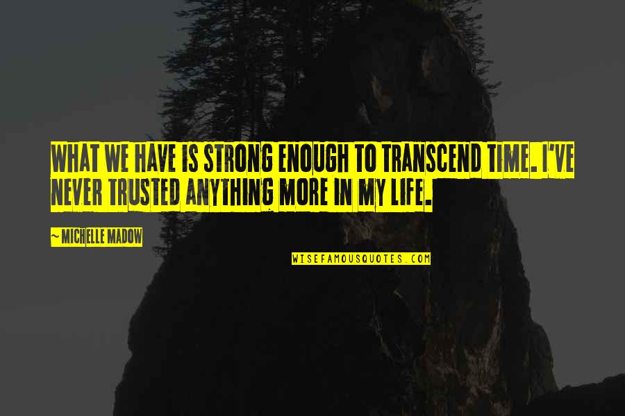 Cabrera Services Quotes By Michelle Madow: What we have is strong enough to transcend Cabrera Services Quotes By Michelle Madow: What we have is strong enough to transcend