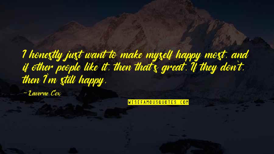 Cabreras Arcadia Quotes By Laverne Cox: I honestly just want to make myself happy Cabreras Arcadia Quotes By Laverne Cox: I honestly just want to make myself happy