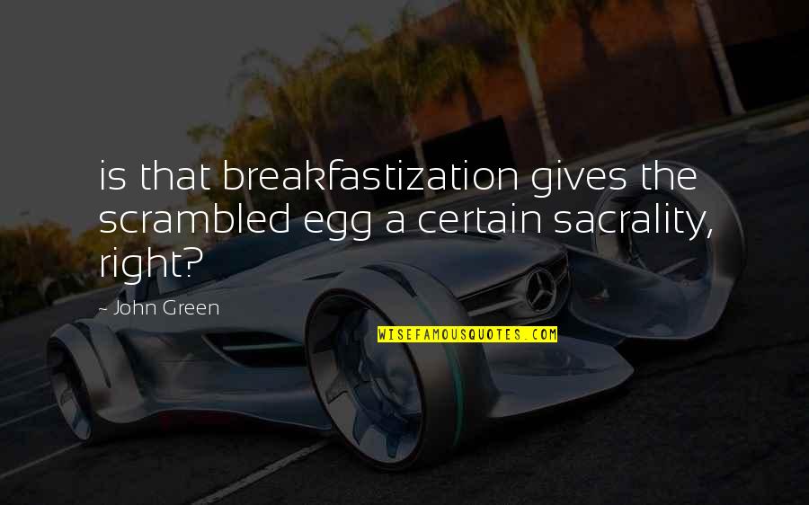 Cabreras Italian Quotes By John Green: is that breakfastization gives the scrambled egg a