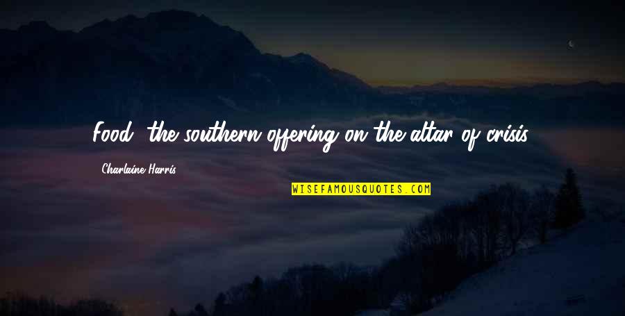 Cabrerizo Escudo Quotes By Charlaine Harris: Food, the southern offering on the altar of Cabrerizo Escudo Quotes By Charlaine Harris: Food, the southern offering on the altar of