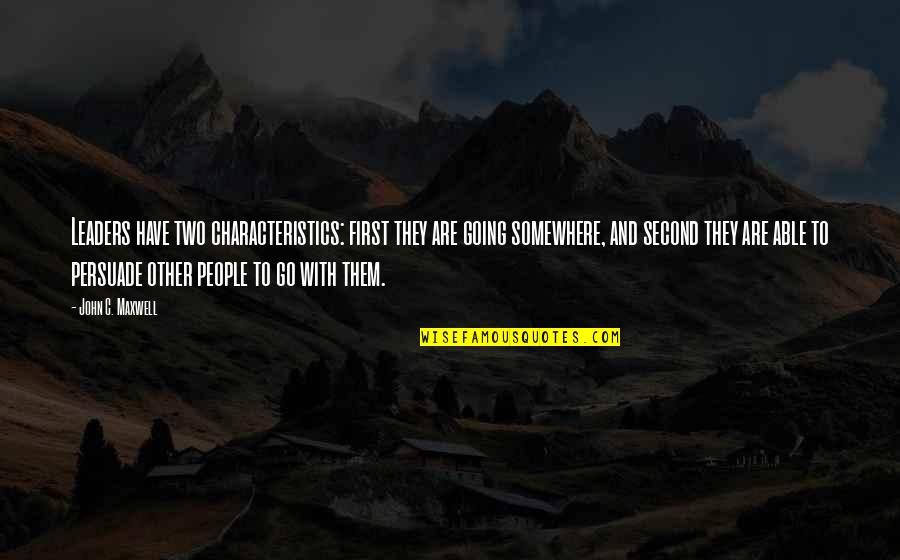 Cabrerizo Escudo Quotes By John C. Maxwell: Leaders have two characteristics: first they are going Cabrerizo Escudo Quotes By John C. Maxwell: Leaders have two characteristics: first they are going