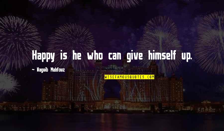 Cabrerizo Escudo Quotes By Naguib Mahfouz: Happy is he who can give himself up. Cabrerizo Escudo Quotes By Naguib Mahfouz: Happy is he who can give himself up.