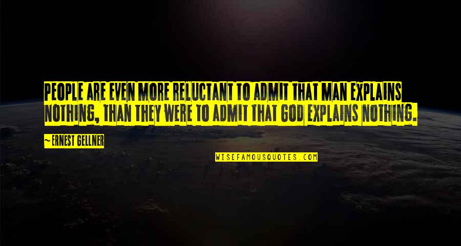 Cabreros Bir Quotes By Ernest Gellner: People are even more reluctant to admit that Cabreros Bir Quotes By Ernest Gellner: People are even more reluctant to admit that