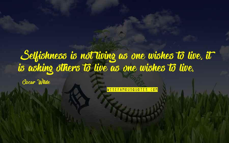 Cabreros Bir Quotes By Oscar Wilde: Selfishness is not living as one wishes to