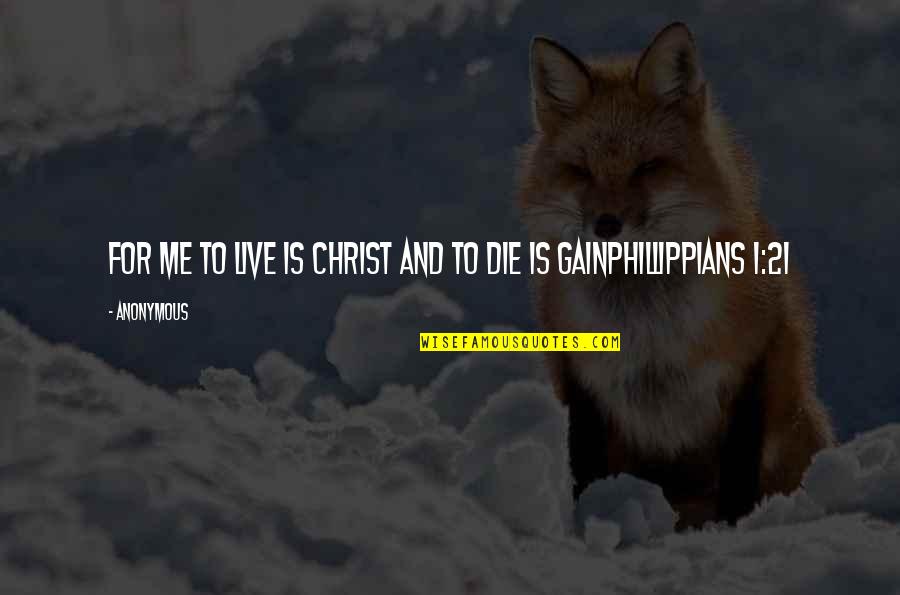 Cabret Quotes By Anonymous: For me to live is Christ and to