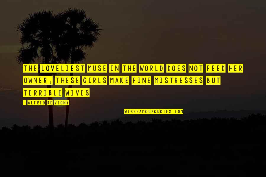 Cabrillas Venenosas Quotes By Alfred De Vigny: The loveliest Muse in the world does not Cabrillas Venenosas Quotes By Alfred De Vigny: The loveliest Muse in the world does not