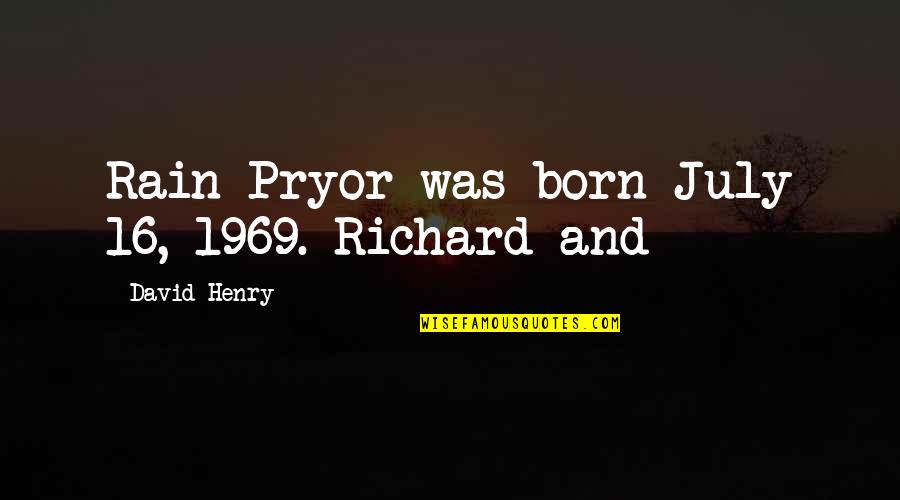 Cabrillo Quotes By David Henry: Rain Pryor was born July 16, 1969. Richard
