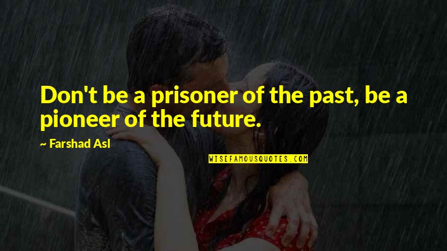 Cabrinha Kites Quotes By Farshad Asl: Don't be a prisoner of the past, be