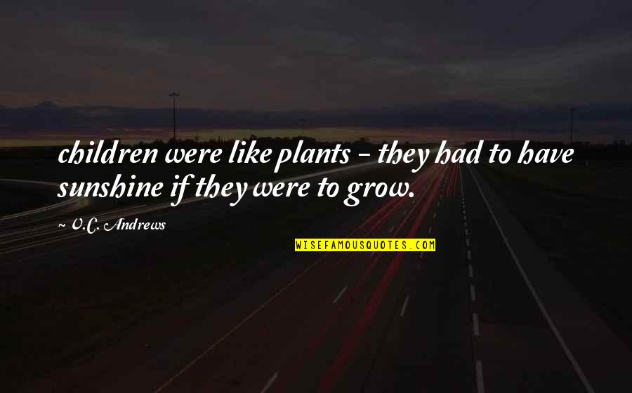 Cabrio Washer Quotes By V.C. Andrews: children were like plants - they had to