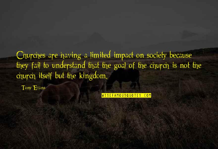 Cabriole Sofa Quotes By Tony Evans: Churches are having a limited impact on society