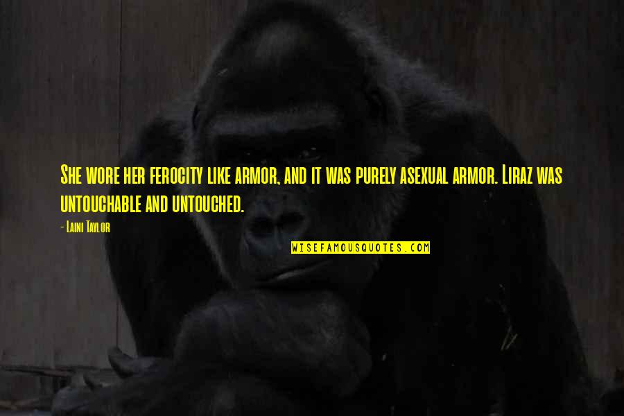 Cabrito Guisado Quotes By Laini Taylor: She wore her ferocity like armor, and it Cabrito Guisado Quotes By Laini Taylor: She wore her ferocity like armor, and it