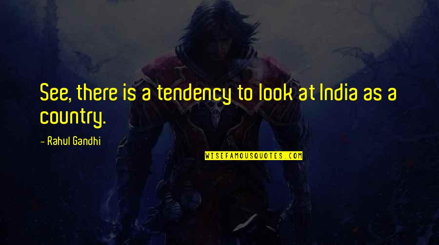 Cabrito Guisado Quotes By Rahul Gandhi: See, there is a tendency to look at Cabrito Guisado Quotes By Rahul Gandhi: See, there is a tendency to look at