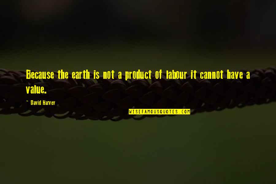 Cabrito Quotes By David Harvey: Because the earth is not a product of
