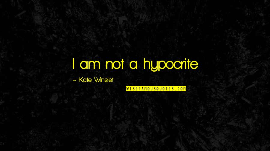 Cabrito Tequila Quotes By Kate Winslet: I am not a hypocrite. Cabrito Tequila Quotes By Kate Winslet: I am not a hypocrite.