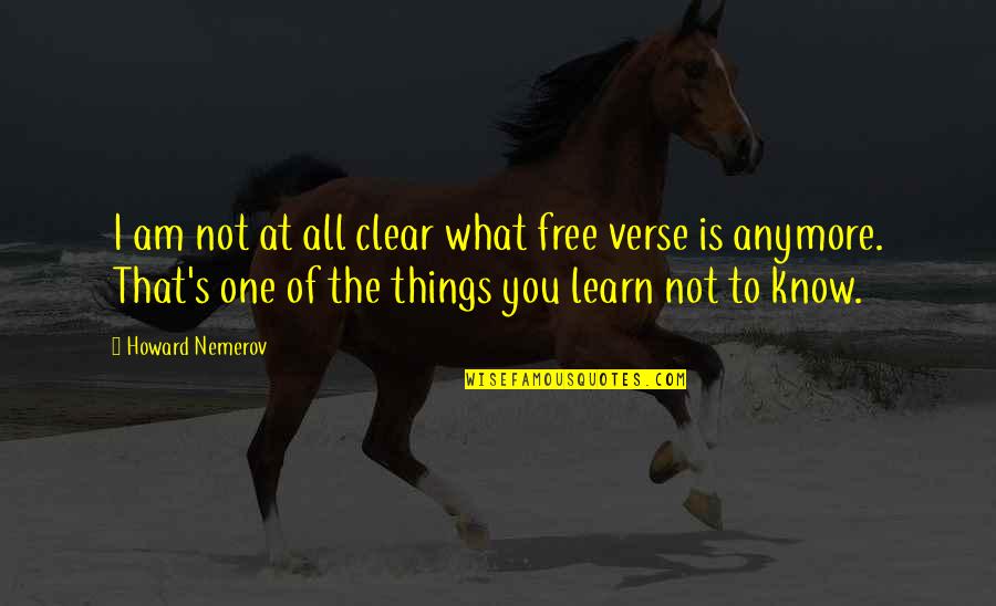 Cabrosa Quotes By Howard Nemerov: I am not at all clear what free Cabrosa Quotes By Howard Nemerov: I am not at all clear what free