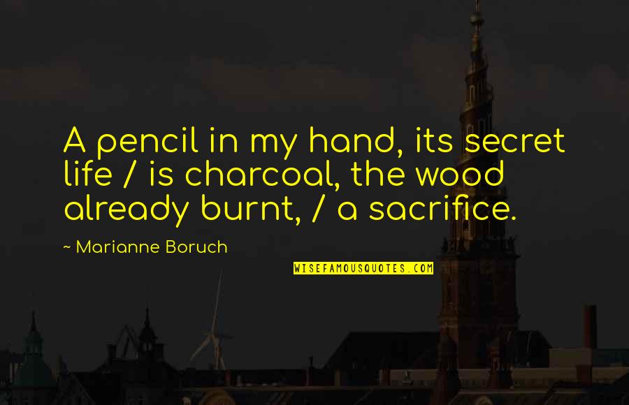Cabrujas Quotes By Marianne Boruch: A pencil in my hand, its secret life Cabrujas Quotes By Marianne Boruch: A pencil in my hand, its secret life