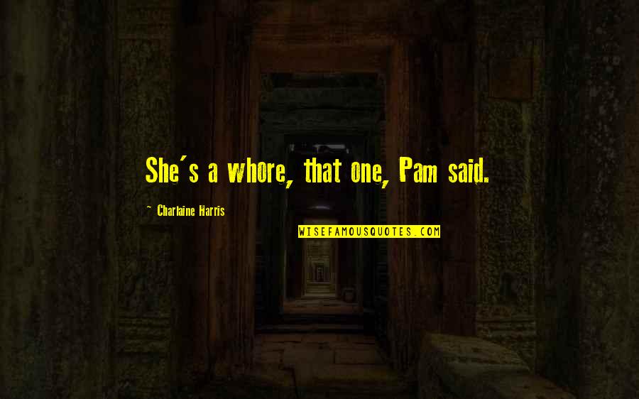 Cabs New York City Quotes By Charlaine Harris: She's a whore, that one, Pam said.