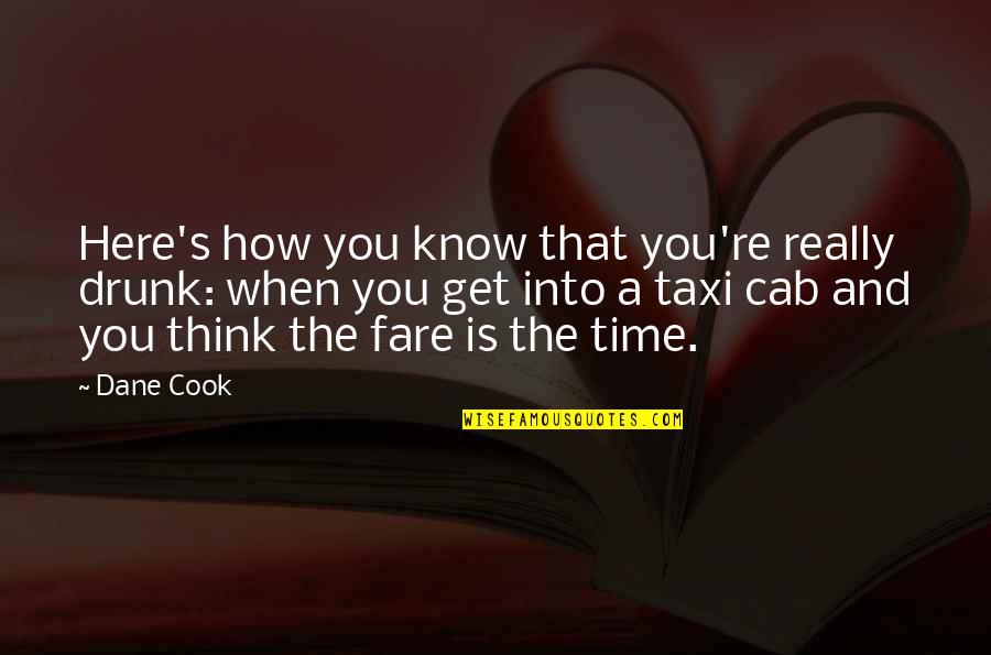 Cabs Quotes By Dane Cook: Here's how you know that you're really drunk: