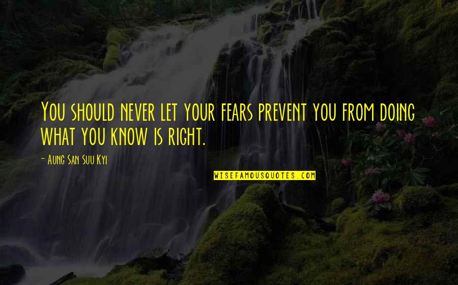 Cabulator Quotes By Aung San Suu Kyi: You should never let your fears prevent you
