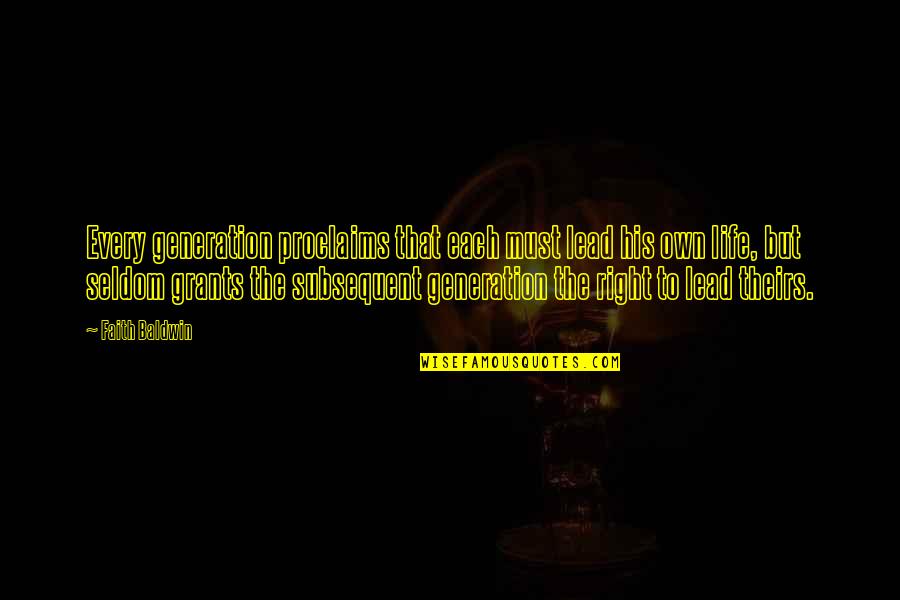 Cabuliwallah Quotes By Faith Baldwin: Every generation proclaims that each must lead his Cabuliwallah Quotes By Faith Baldwin: Every generation proclaims that each must lead his