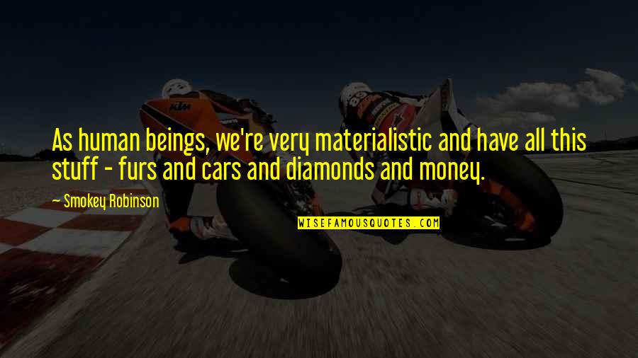 Cabuliwallah Quotes By Smokey Robinson: As human beings, we're very materialistic and have Cabuliwallah Quotes By Smokey Robinson: As human beings, we're very materialistic and have