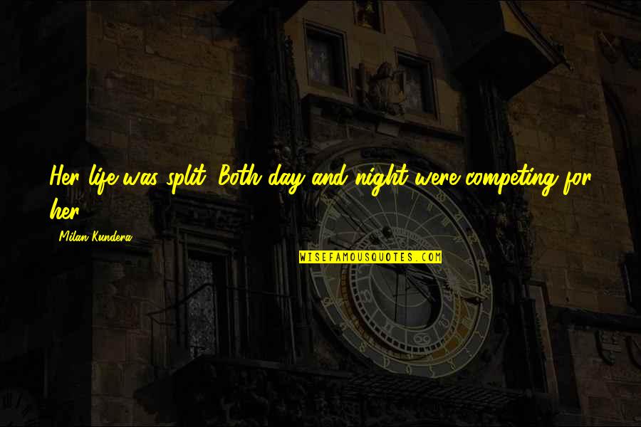 Cacador De Pipas Quotes By Milan Kundera: Her life was split. Both day and night Cacador De Pipas Quotes By Milan Kundera: Her life was split. Both day and night