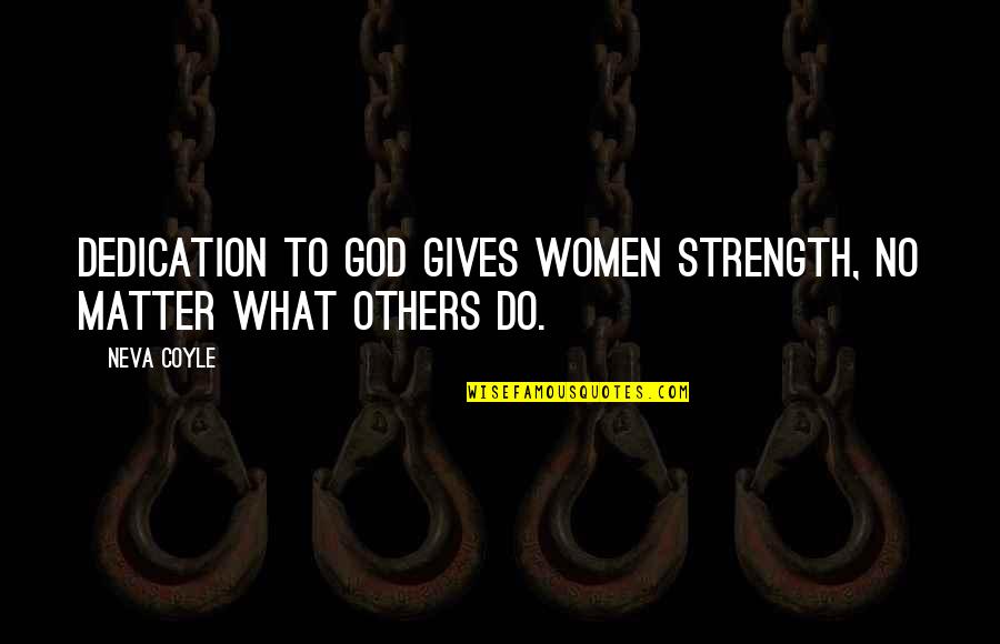 Cacador De Pipas Quotes By Neva Coyle: Dedication to God gives women strength, no matter