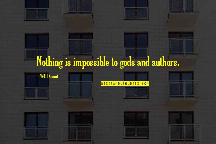 Cacaia Quotes By Will Durant: Nothing is impossible to gods and authors.