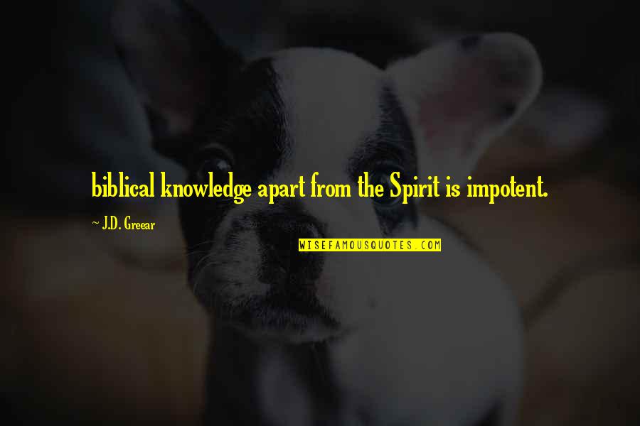 Cacamilis Quotes By J.D. Greear: biblical knowledge apart from the Spirit is impotent.