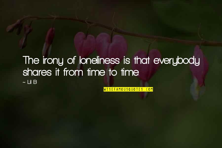 Cacareo En Quotes By Lil B: The irony of loneliness is that everybody shares