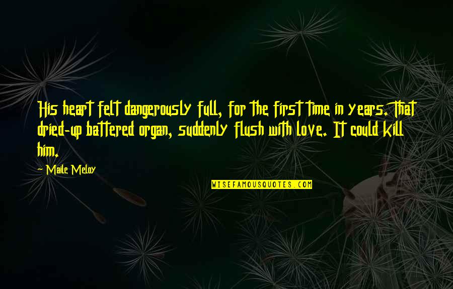 Cacato Bon Quotes By Maile Meloy: His heart felt dangerously full, for the first