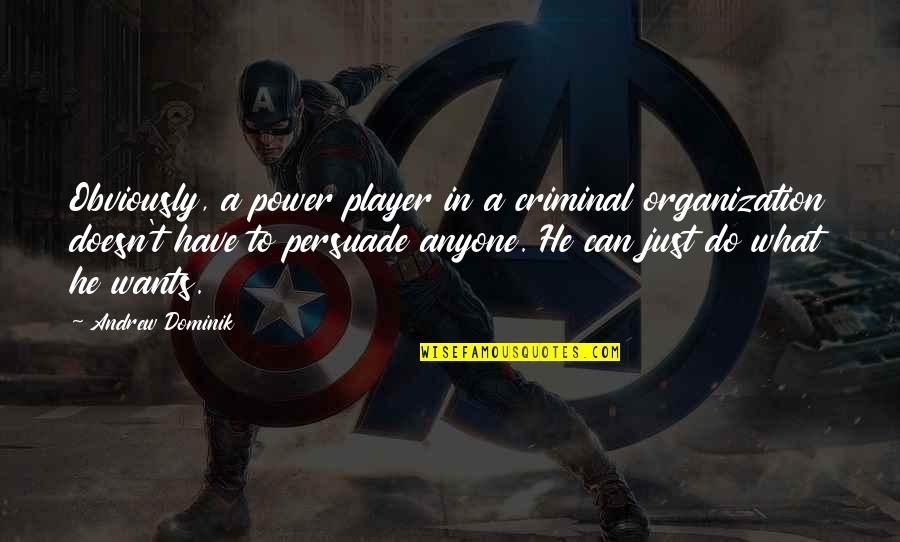 Cacato S Quotes By Andrew Dominik: Obviously, a power player in a criminal organization