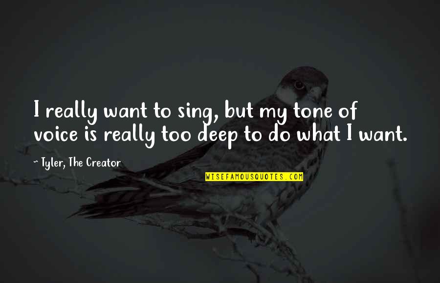 Cacau's Quotes By Tyler, The Creator: I really want to sing, but my tone