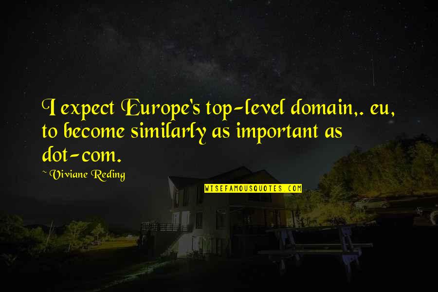 Caccia Al Quotes By Viviane Reding: I expect Europe's top-level domain,. eu, to become