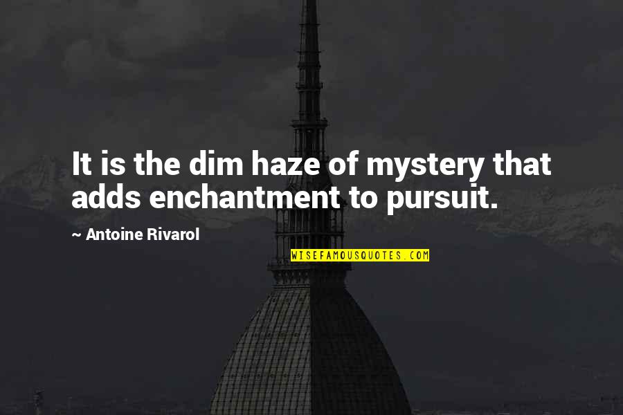 Cacciare In Inglese Quotes By Antoine Rivarol: It is the dim haze of mystery that